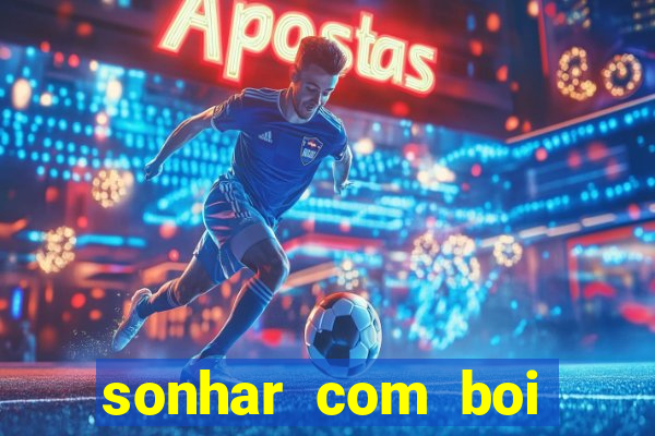 sonhar com boi jogo do bicho